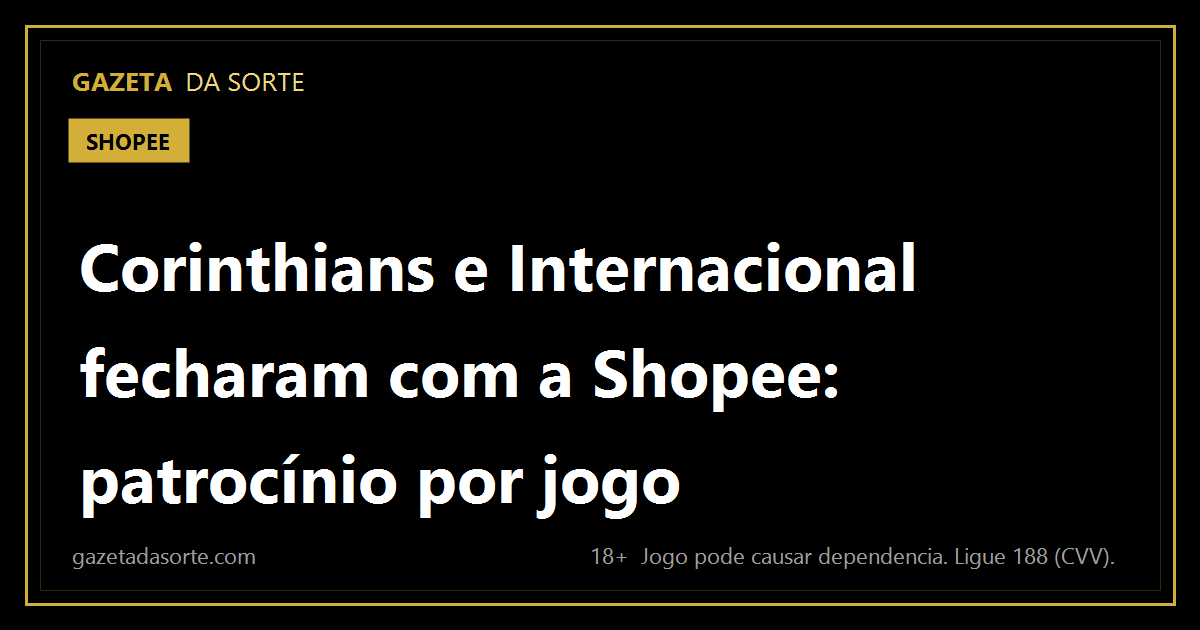 Arte pronta da matéria: Shopee vira o novo "patrocínio máster" improvisado do Brasileirão