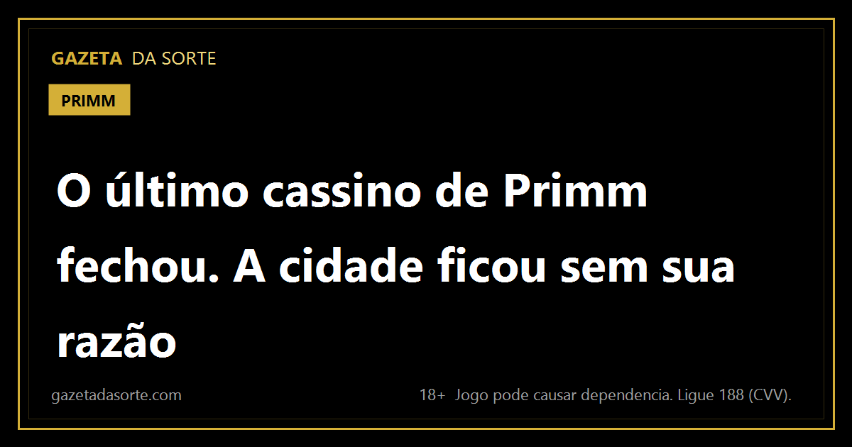 Arte pronta da matéria: O último cassino de Primm fechou. A cidade ficou sem a única coisa que tinha